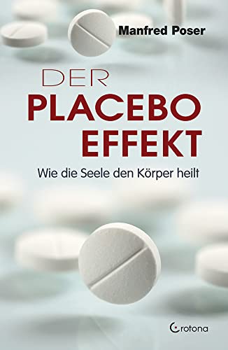 Der Placebo-Effekt: Wie die Seele den Körper heilt von Crotona Verlag GmbH